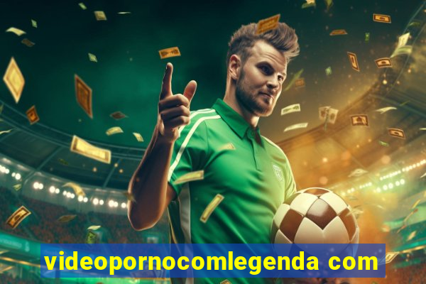 videopornocomlegenda com